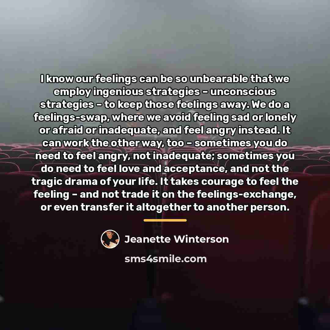 “I know our feelings can be so unbearable that we…” quote by Jeanette Winterson
