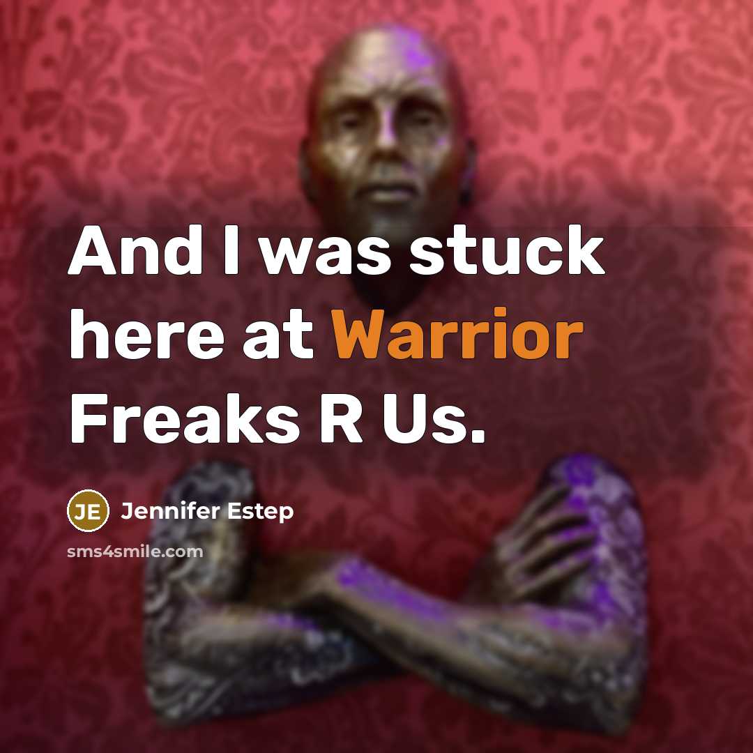“And I was stuck here at Warrior Freaks R Us.…” quote by Jennifer Estep