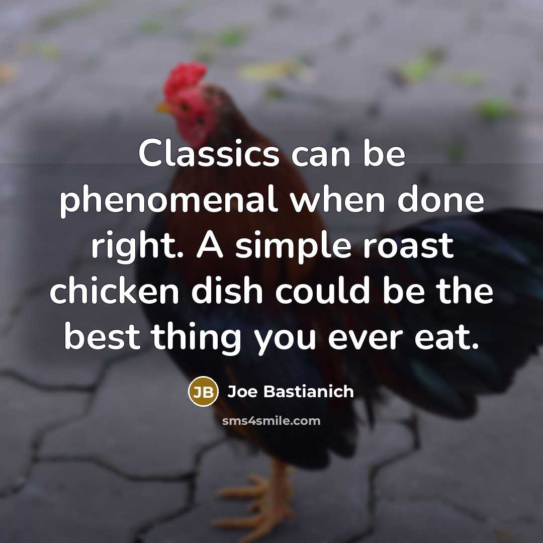 “Classics can be phenomenal when done right. A simple roast…” quote by Joe Bastianich