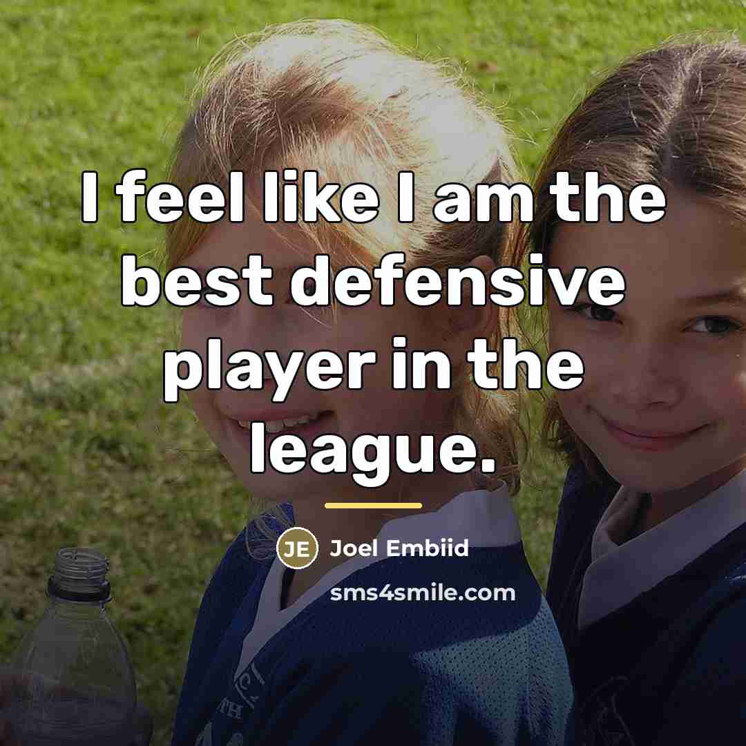 “I feel like I am the best defensive player in…” quote by Joel Embiid