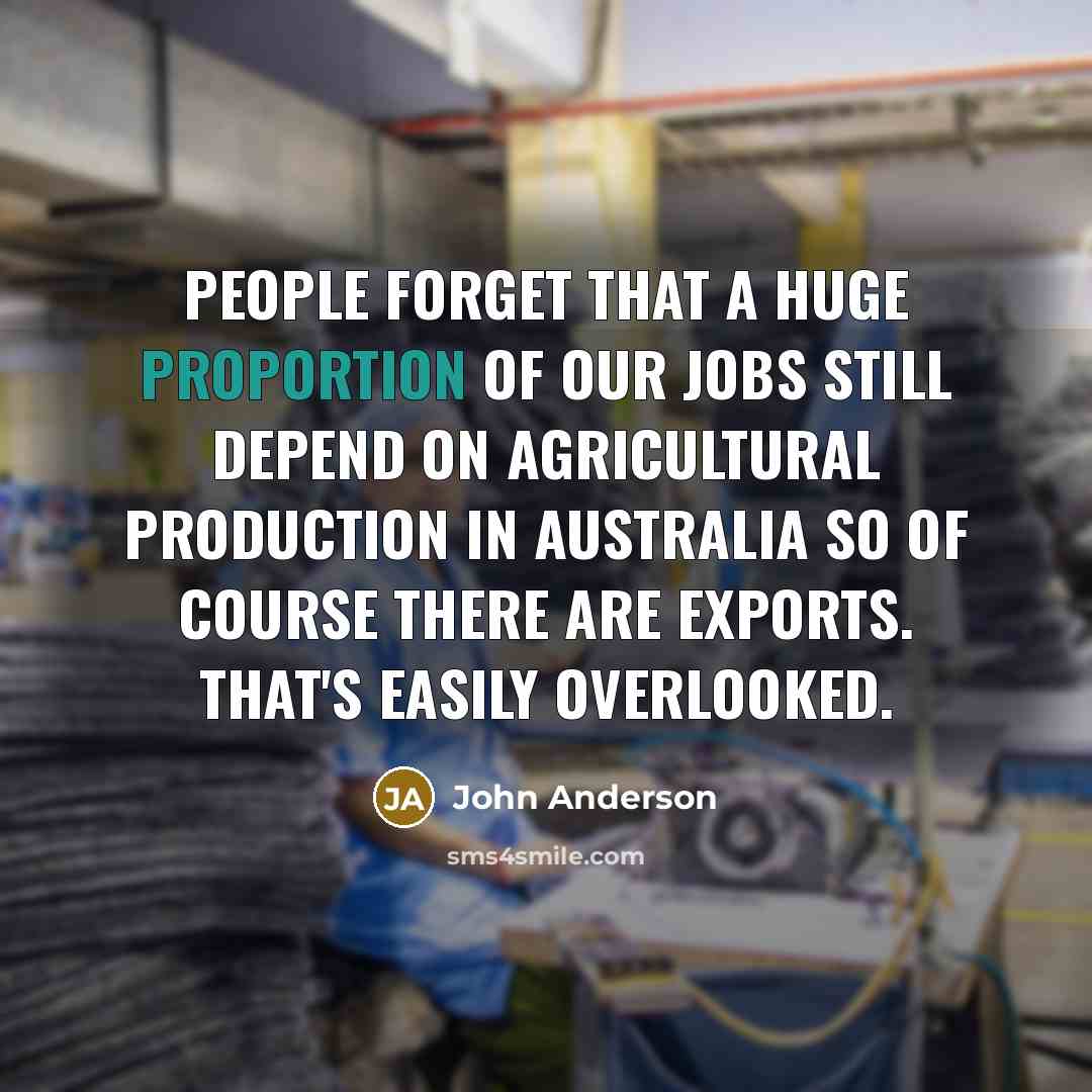“People forget that a huge proportion of our jobs still…” quote by John Anderson
