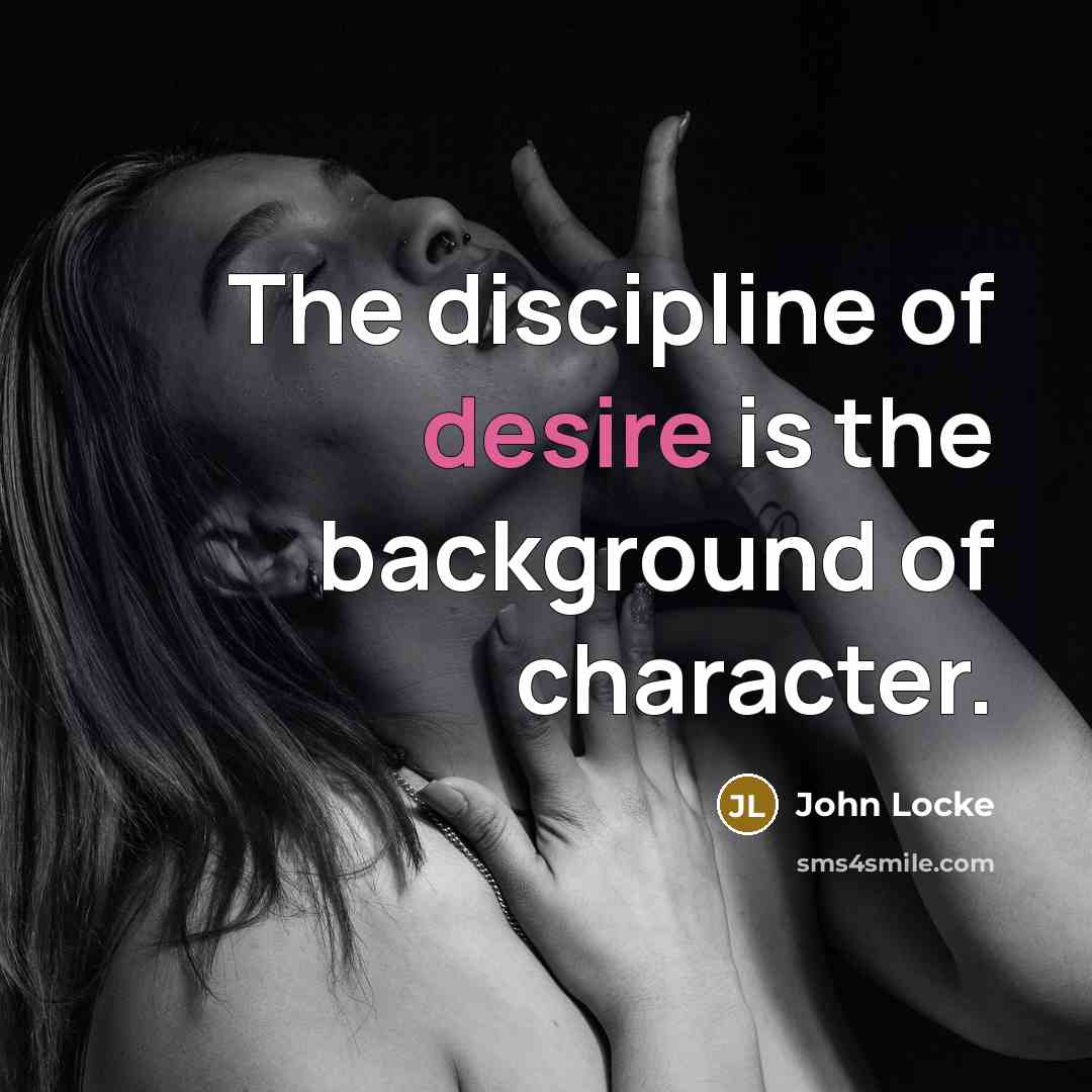 “The discipline of desire is the background of character.…” quote by John Locke