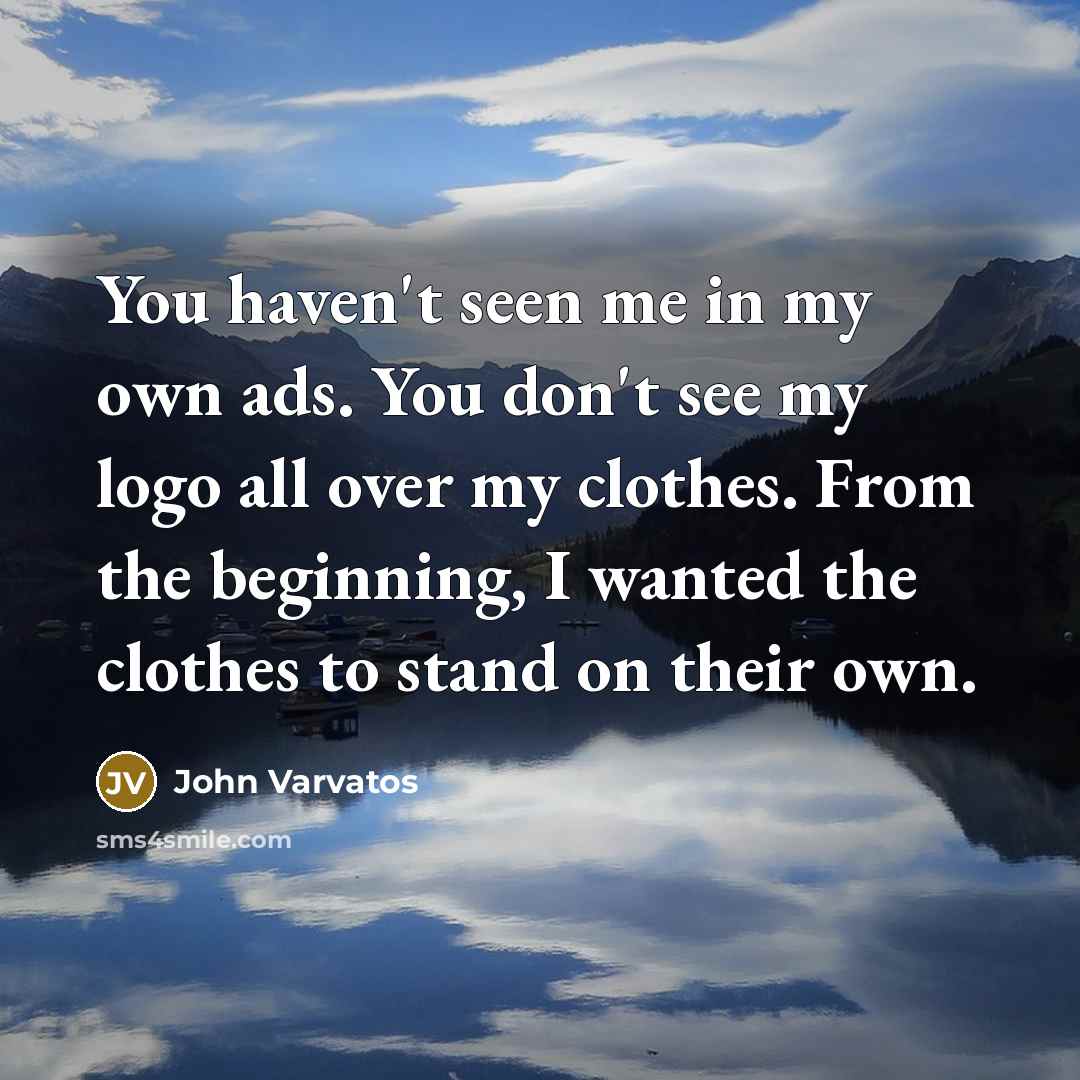 “You haven't seen me in my own ads. You don't…” quote by John Varvatos