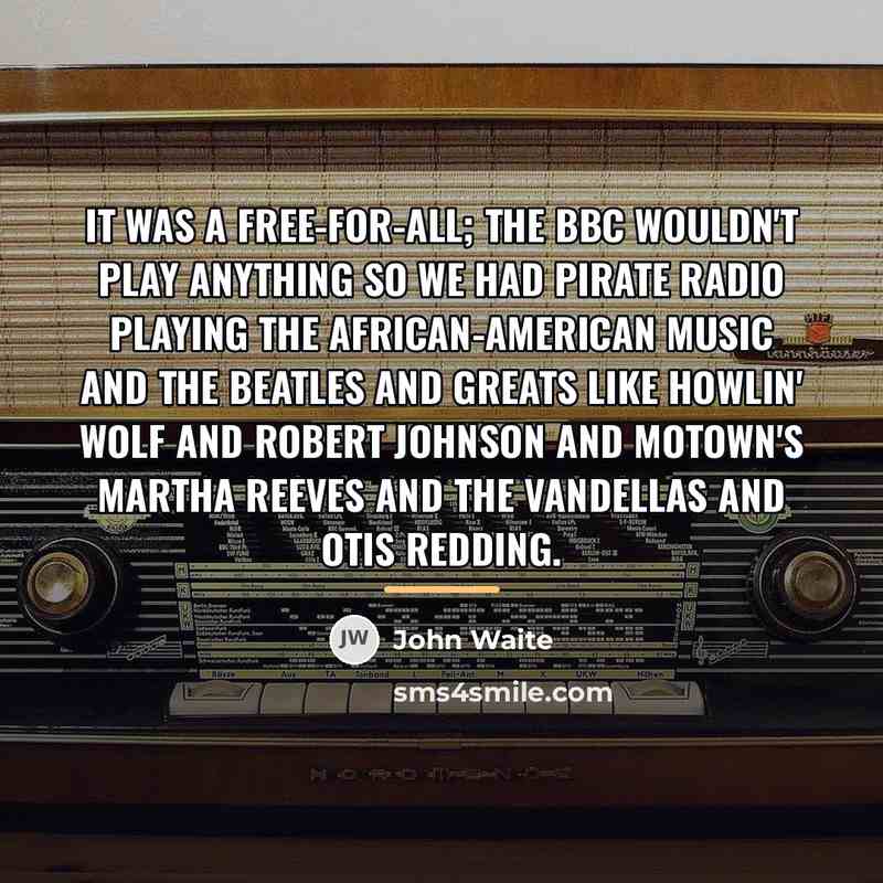 “It was a free-for-all; the BBC wouldn't play anything so…” quote by John Waite