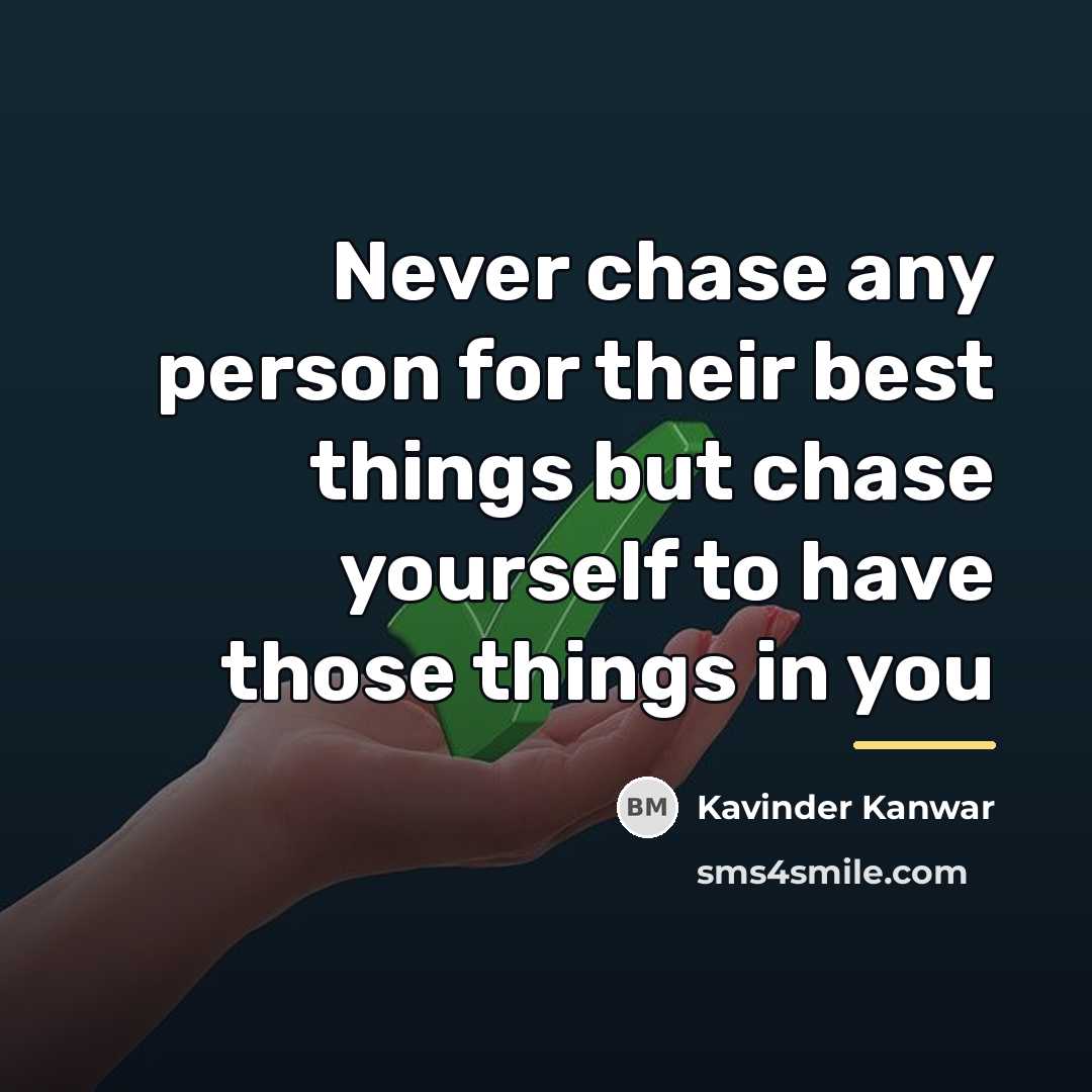 “Never chase any person for their best things but chase…” quote by Kavinder Kanwar