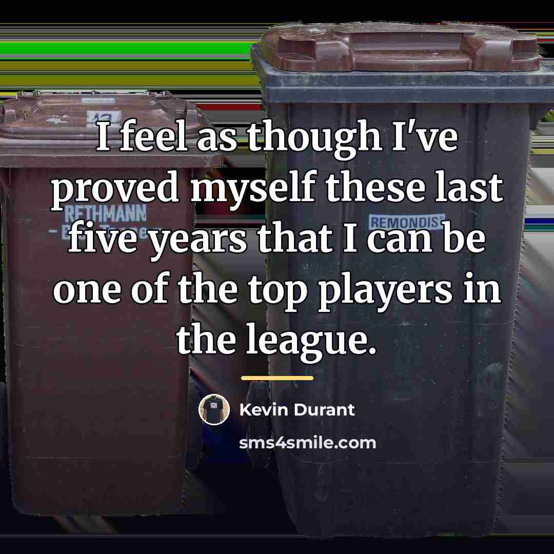 “I feel as though I've proved myself these last five…” quote by Kevin Durant