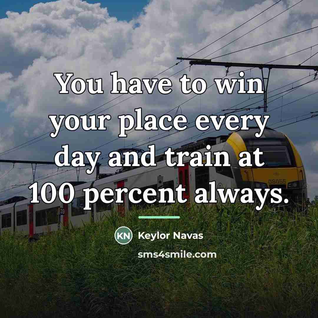 “You have to win your place every day and train…” quote by Keylor Navas