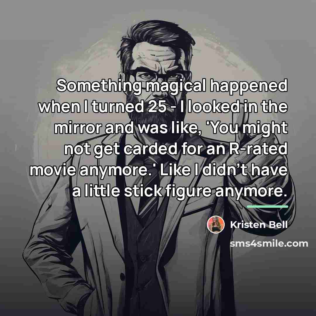 “Something magical happened when I turned 25 - I looked…” quote by Kristen Bell