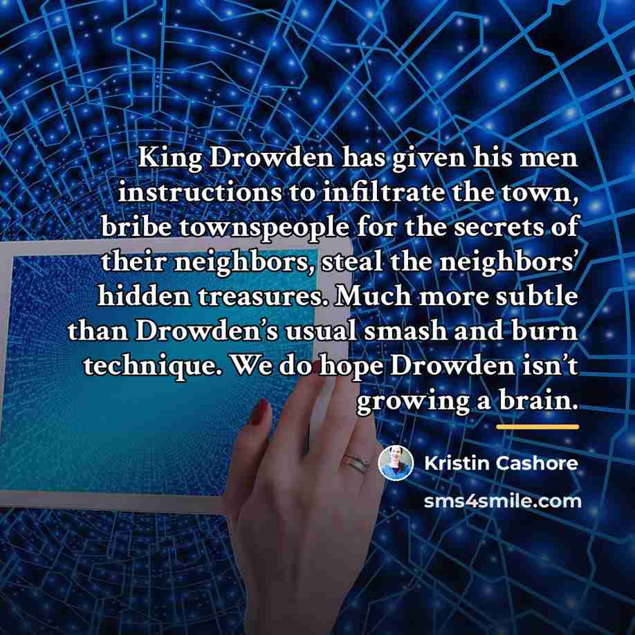 “King Drowden has given his men instructions to infiltrate the…” quote by Kristin Cashore
