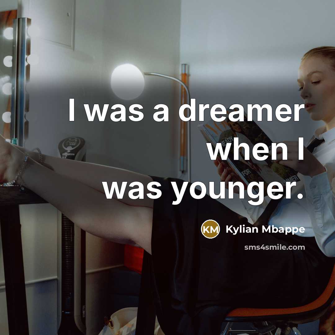 “I was a dreamer when I was younger.…” quote by Kylian Mbappe