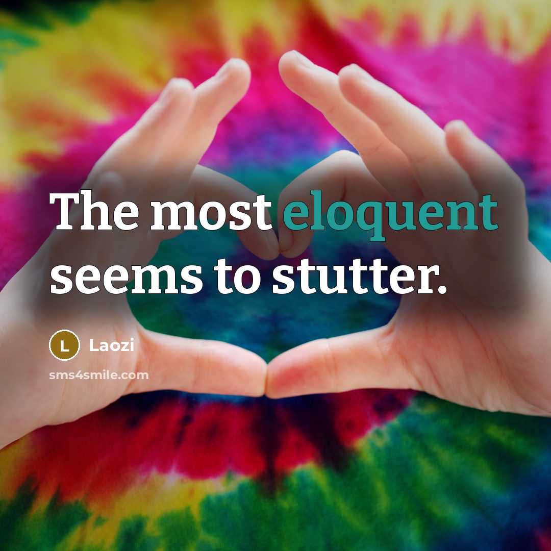 “The most eloquent seems to stutter.…” quote by Laozi
