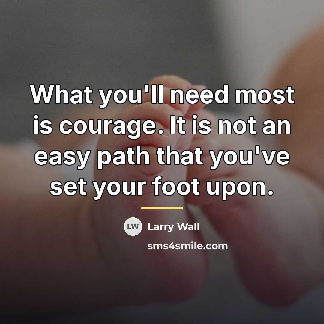 “What you'll need most is courage. It is not an…” quote by Larry Wall