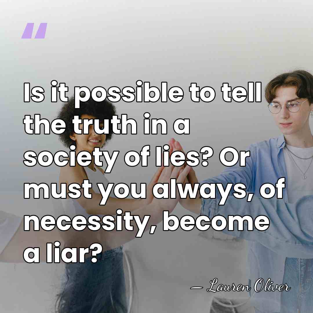 Is it possible to tell the truth in a society of lies?&hellip; - Lauren Oliver