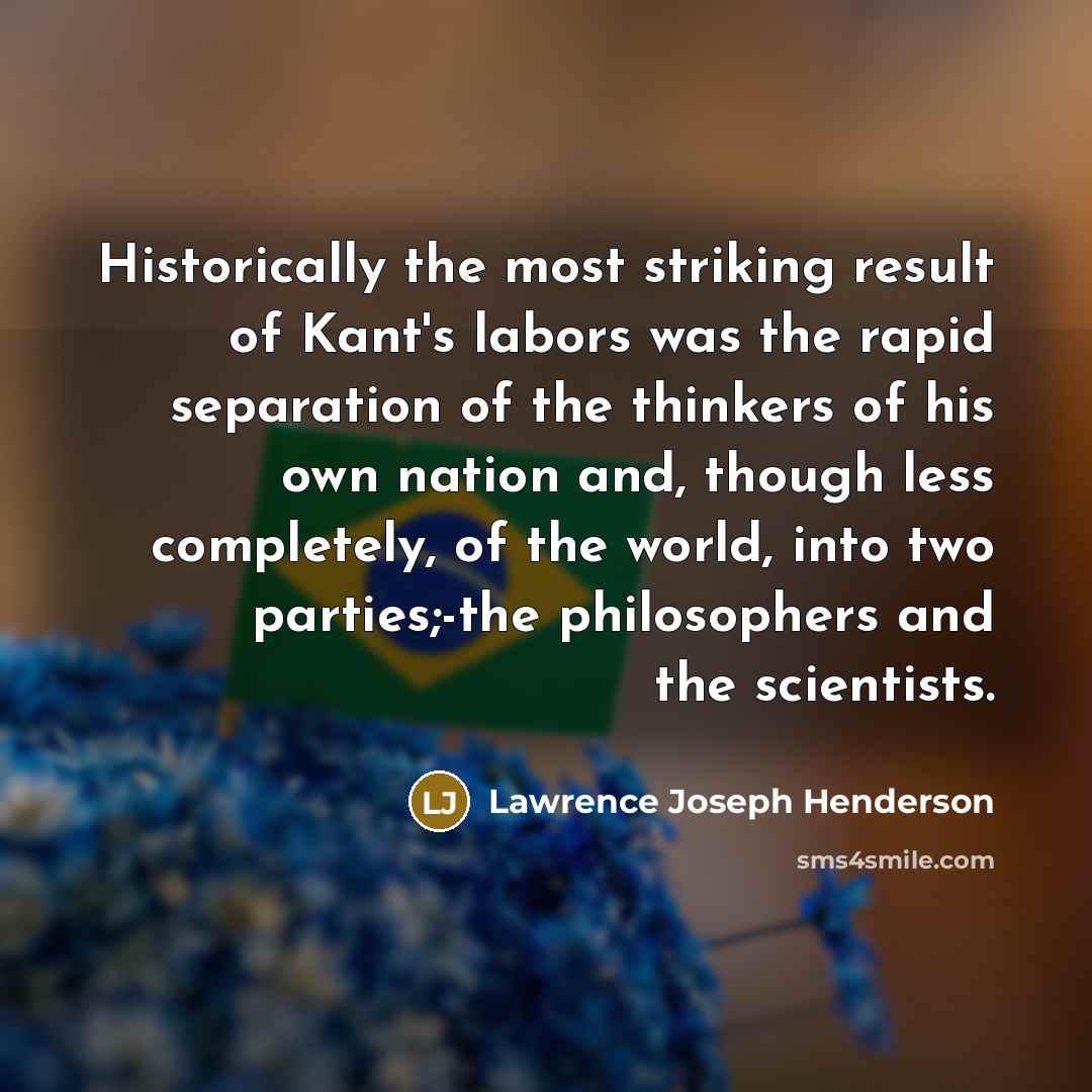 “Historically the most striking result of Kant's labors was the…” quote by Lawrence Joseph Henderson