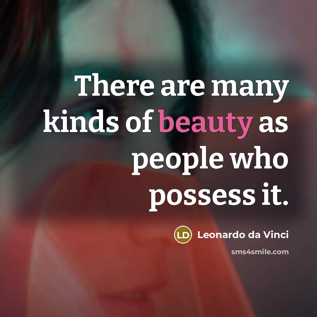 “There are many kinds of beauty as people who possess…” quote by Leonardo da Vinci