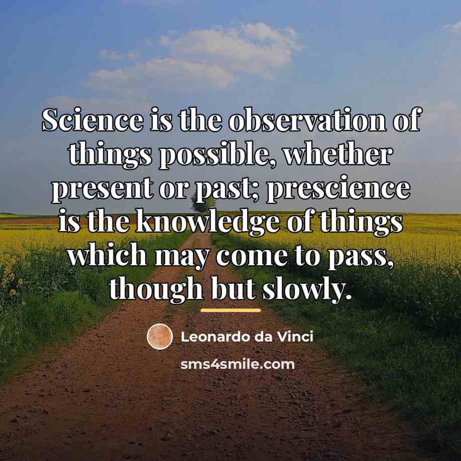 “Science is the observation of things possible, whether present or…” quote by Leonardo da Vinci