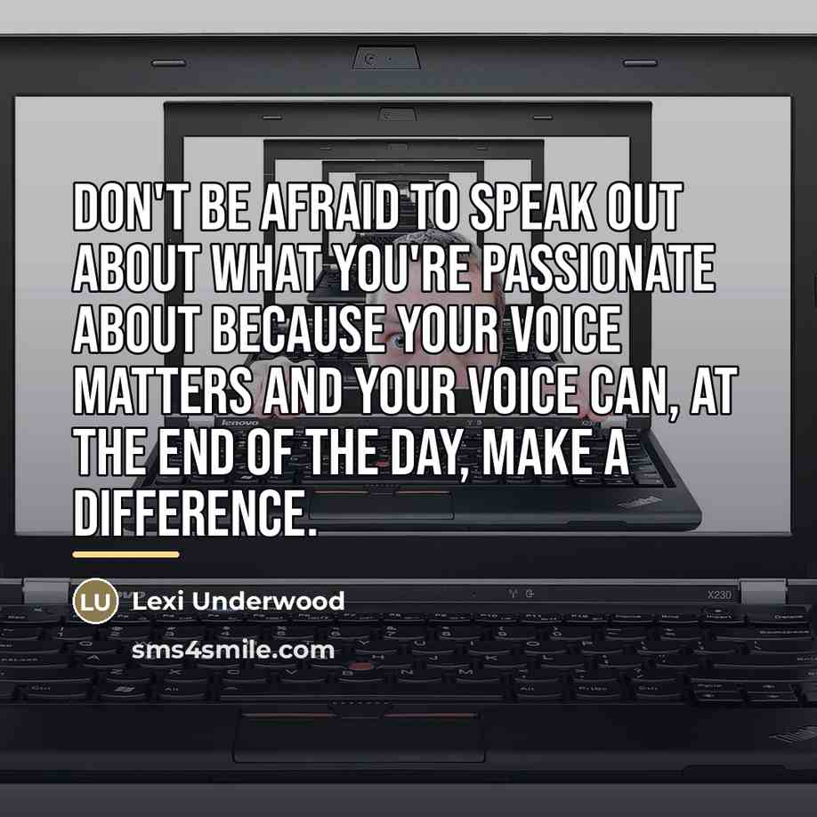“Don't be afraid to speak out about what you're passionate…” quote by Lexi Underwood