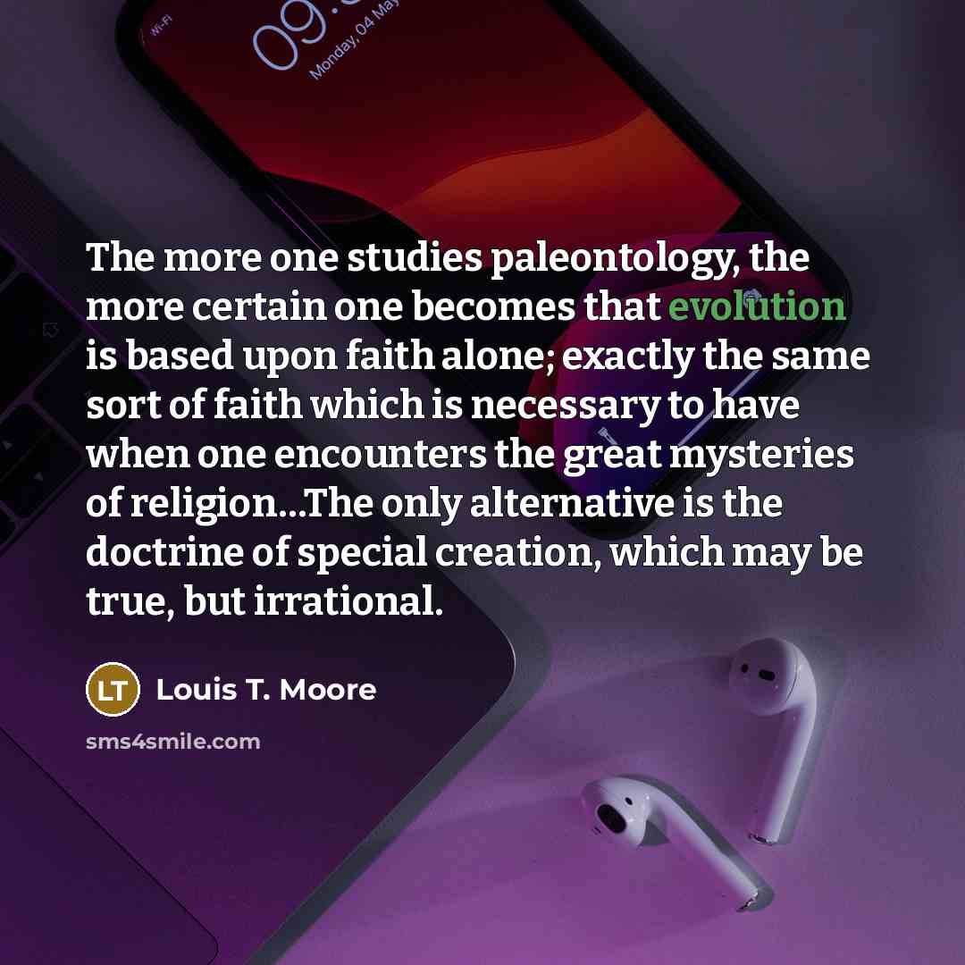 “The more one studies paleontology, the more certain one becomes…” quote by Louis T. Moore