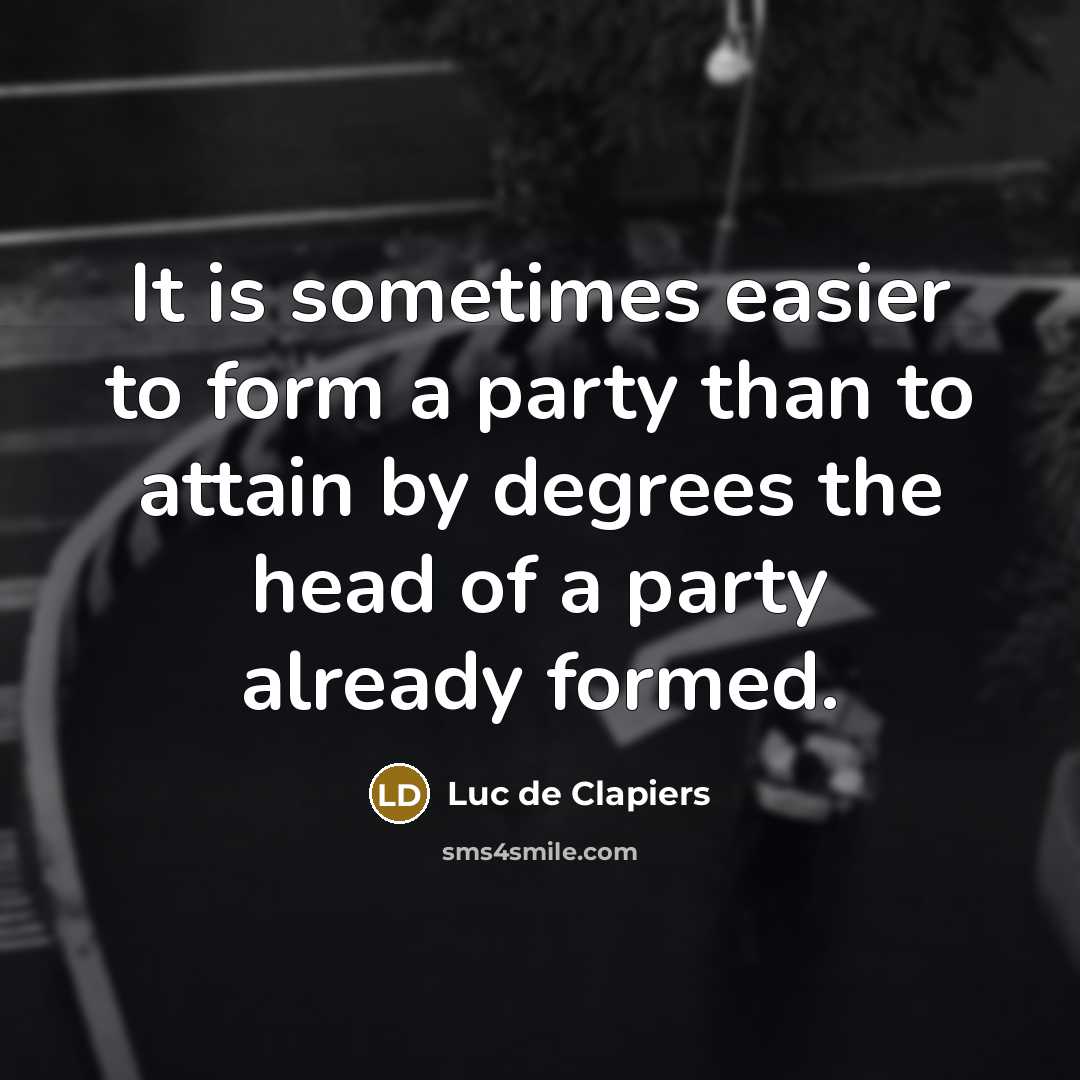 “It is sometimes easier to form a party than to…” quote by Luc de Clapiers