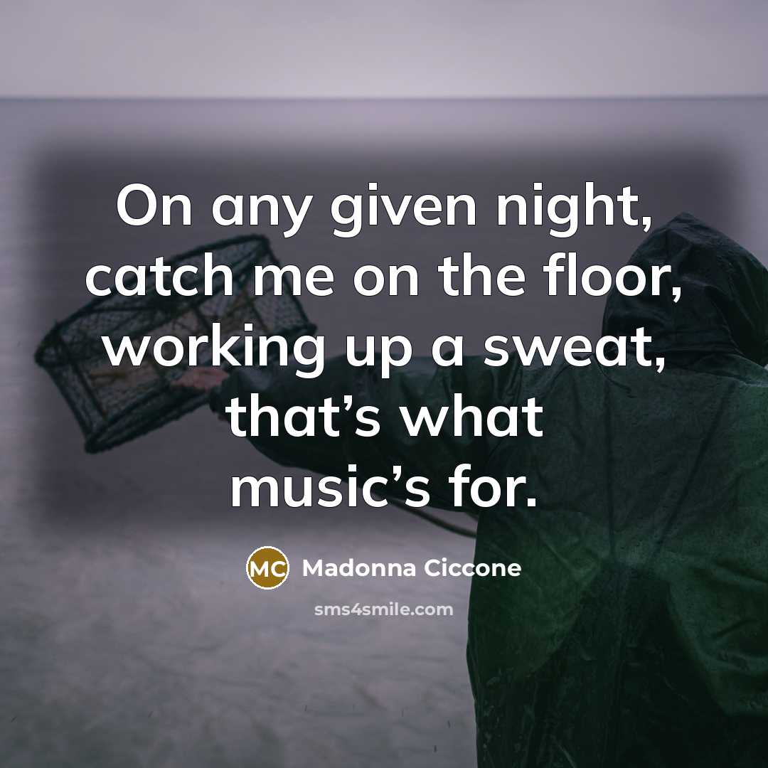“On any given night, catch me on the floor, working…” quote by Madonna Ciccone