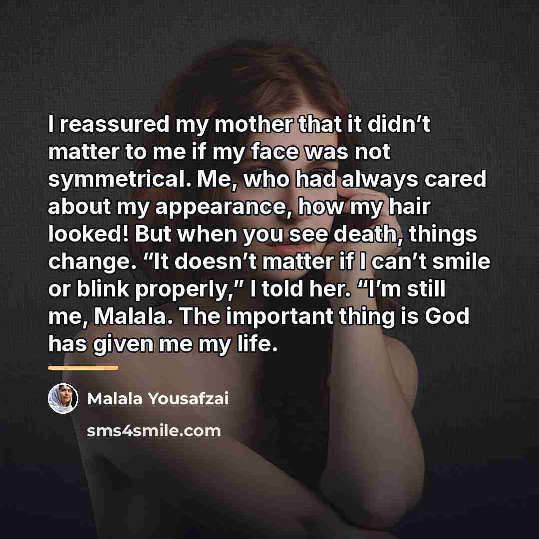 “I reassured my mother that it didn’t matter to me…” quote by Malala Yousafzai