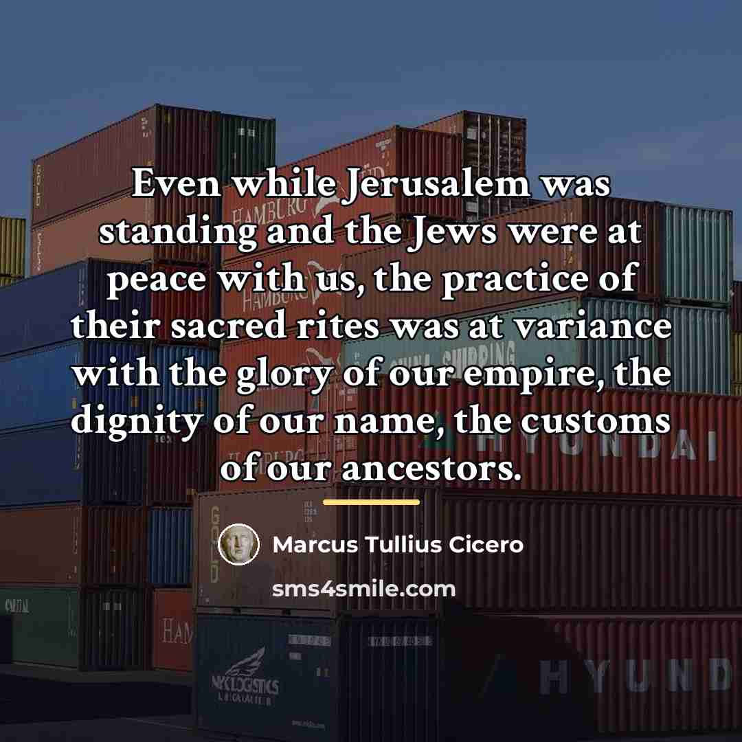 “Even while Jerusalem was standing and the Jews were at…” quote by Marcus Tullius Cicero