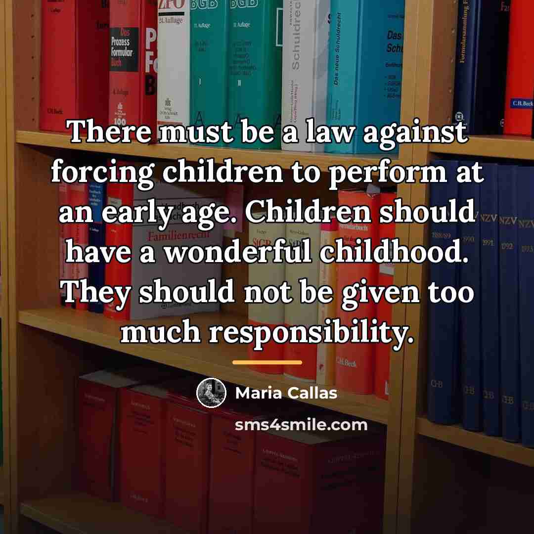 “There must be a law against forcing children to perform…” quote by Maria Callas