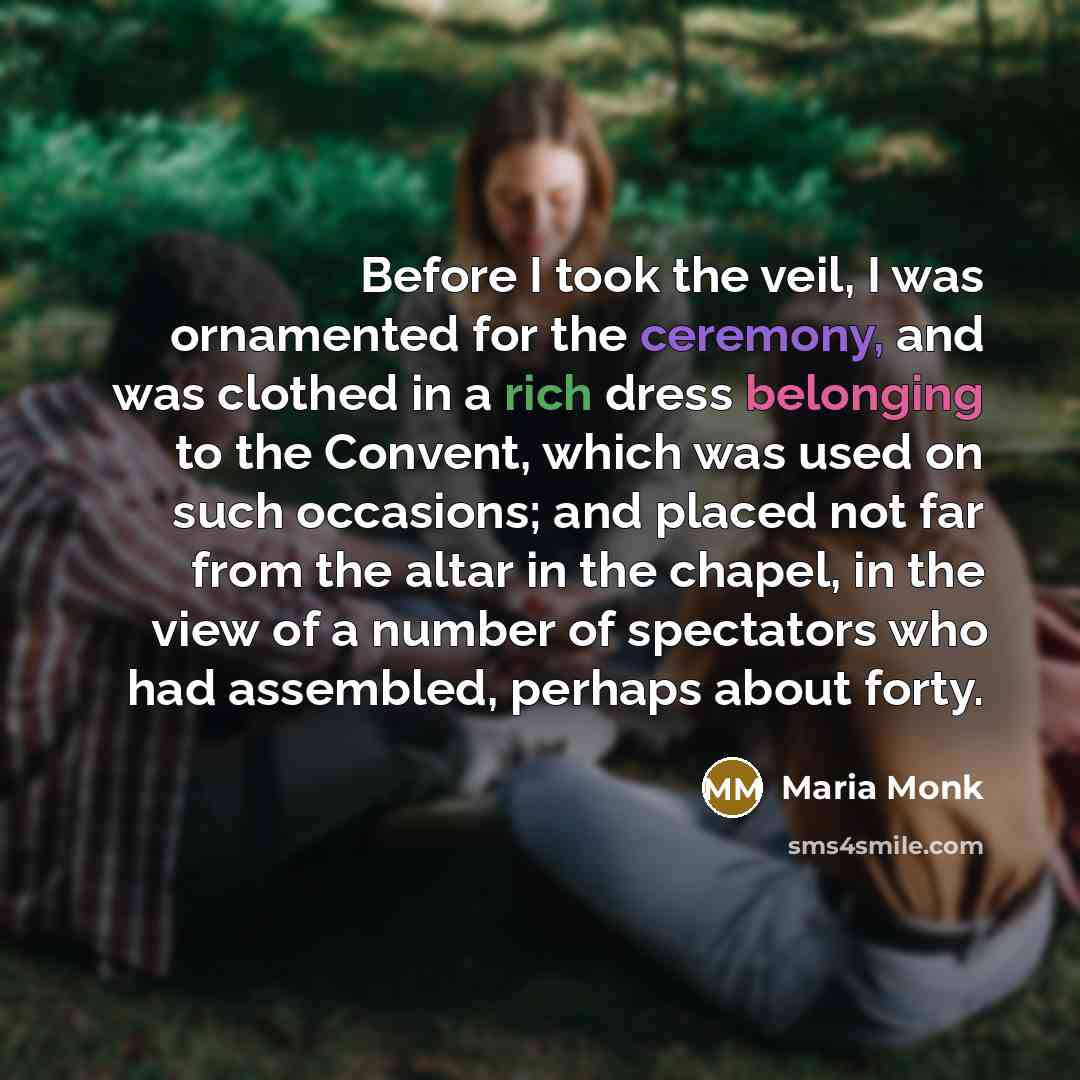 “Before I took the veil, I was ornamented for the…” quote by Maria Monk