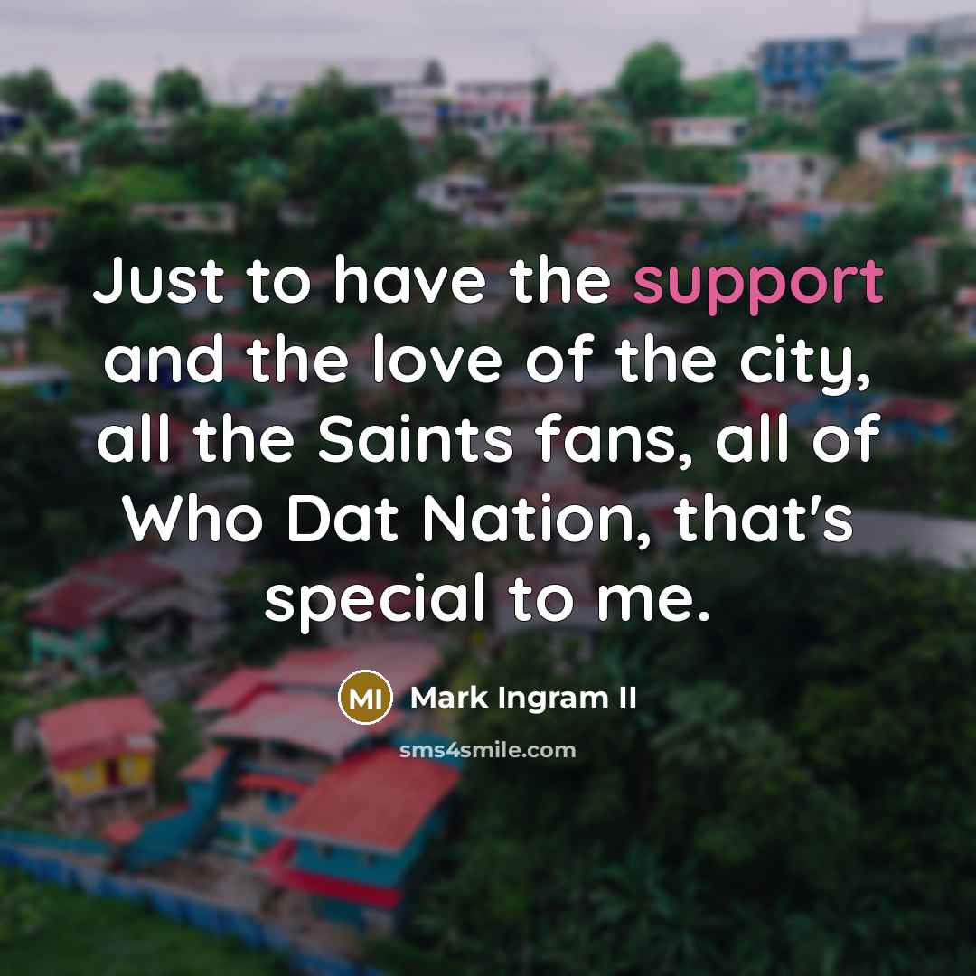 “Just to have the support and the love of the…” quote by Mark Ingram II