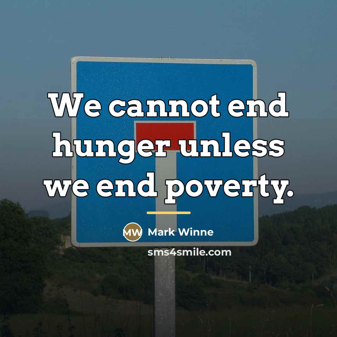 “We cannot end hunger unless we end poverty.…” quote by Mark Winne