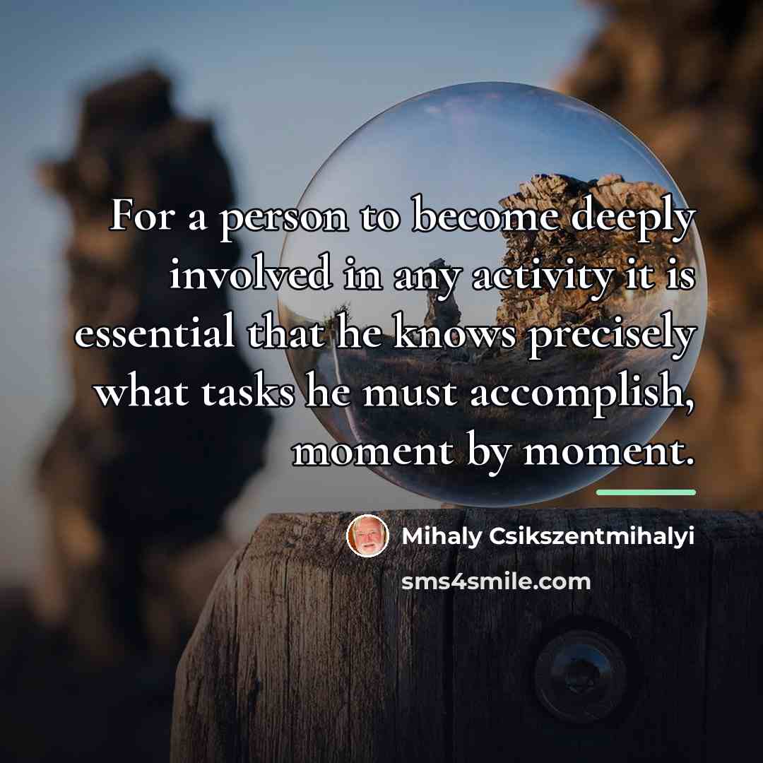 “For a person to become deeply involved in any activity…” quote by Mihaly Csikszentmihalyi
