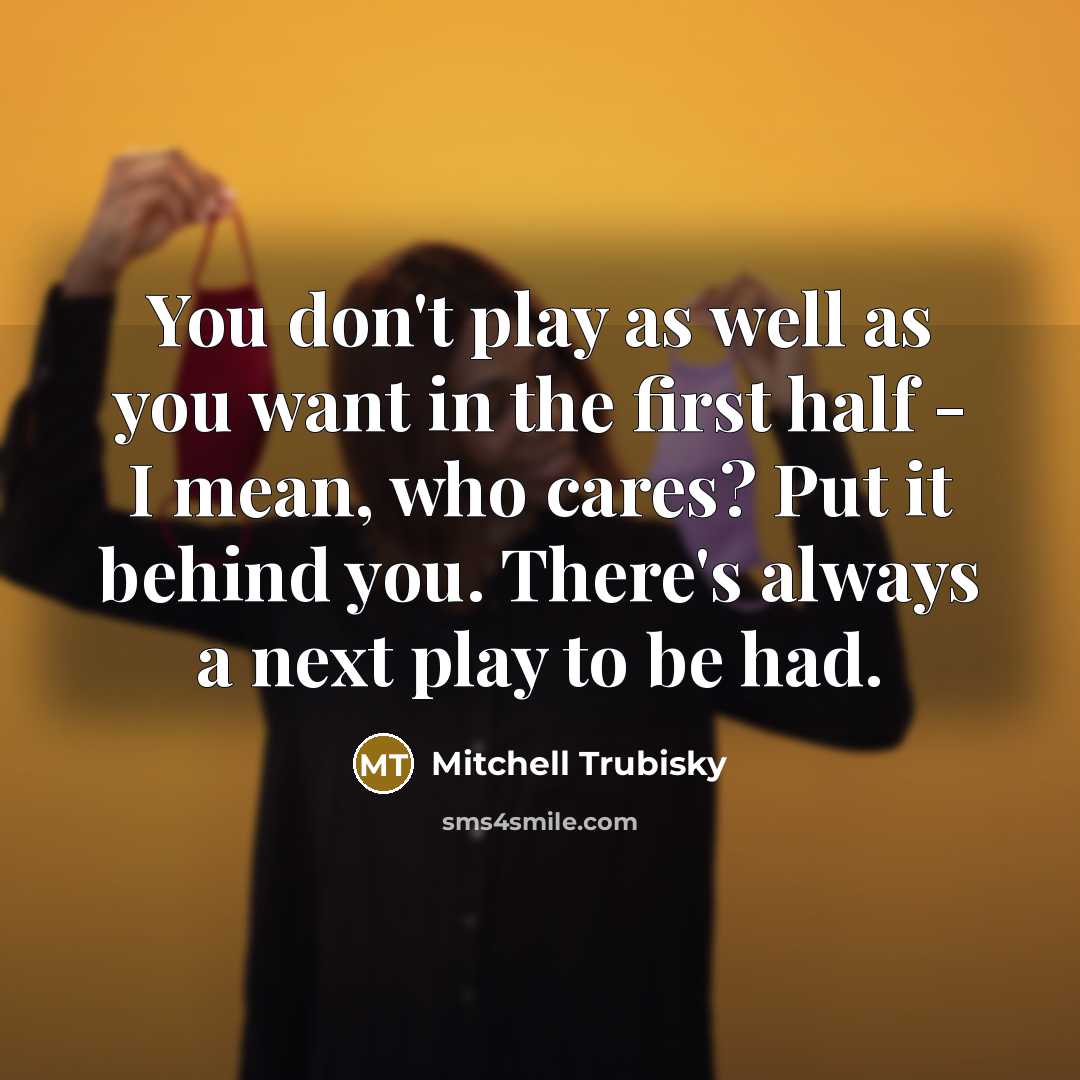 “You don't play as well as you want in the…” quote by Mitchell Trubisky