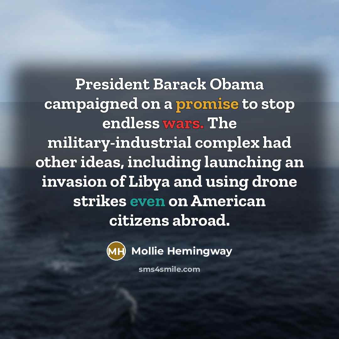 “President Barack Obama campaigned on a promise to stop endless…” quote by Mollie Hemingway