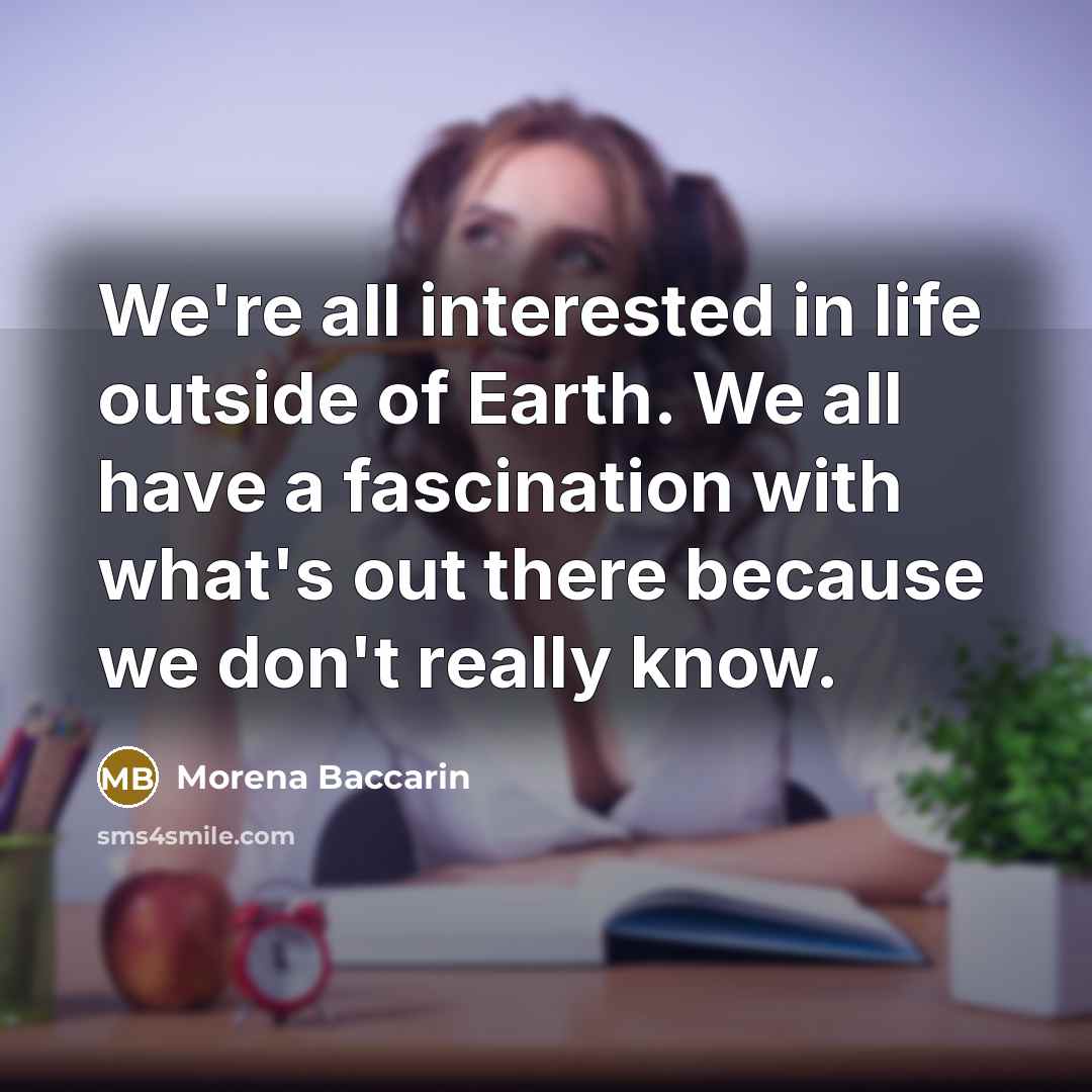 “We're all interested in life outside of Earth. We all…” quote by Morena Baccarin