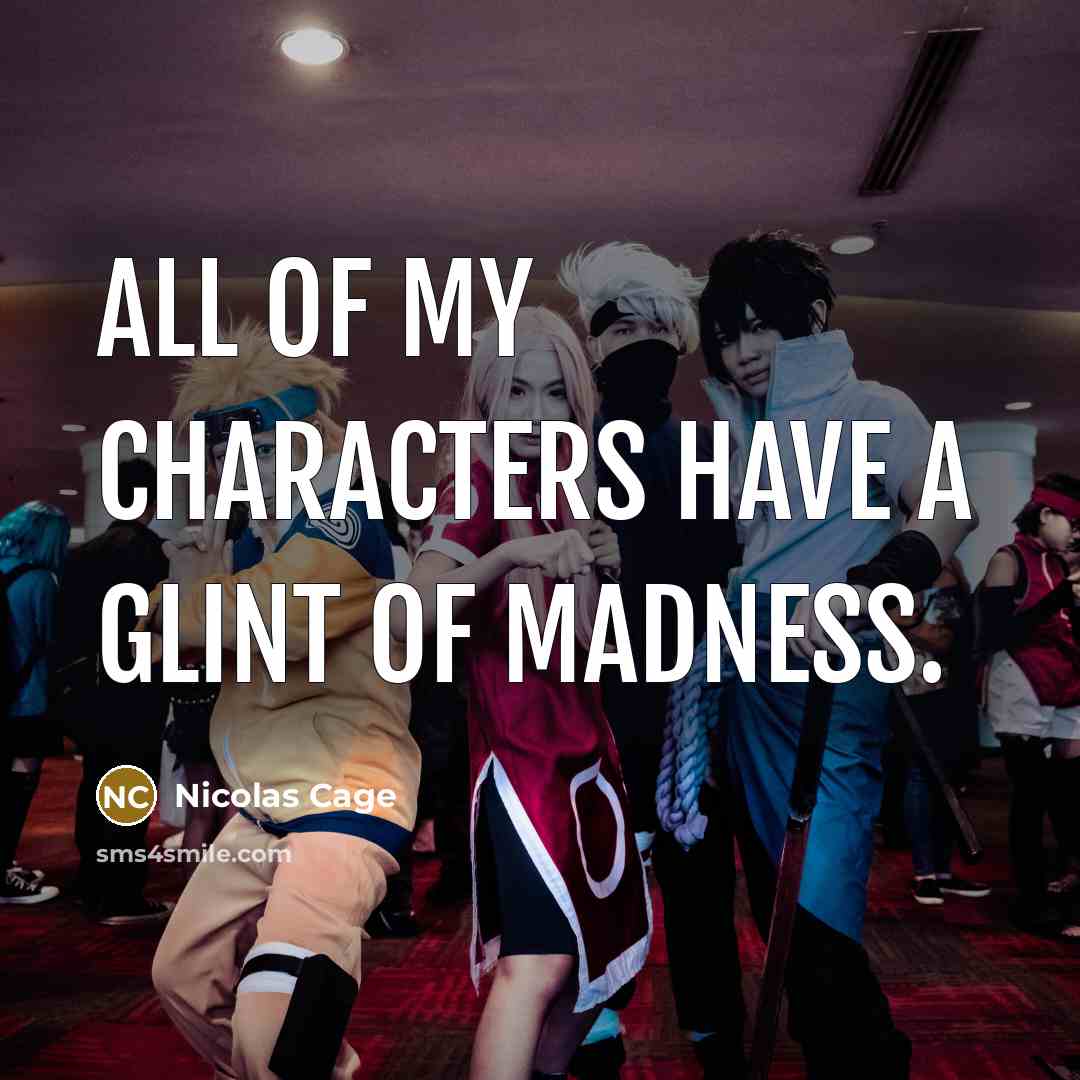 “All of my characters have a glint of madness.…” quote by Nicolas Cage