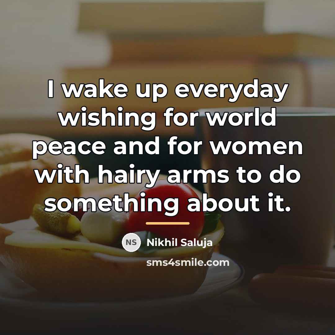 “I wake up everyday wishing for world peace and for…” quote by Nikhil Saluja