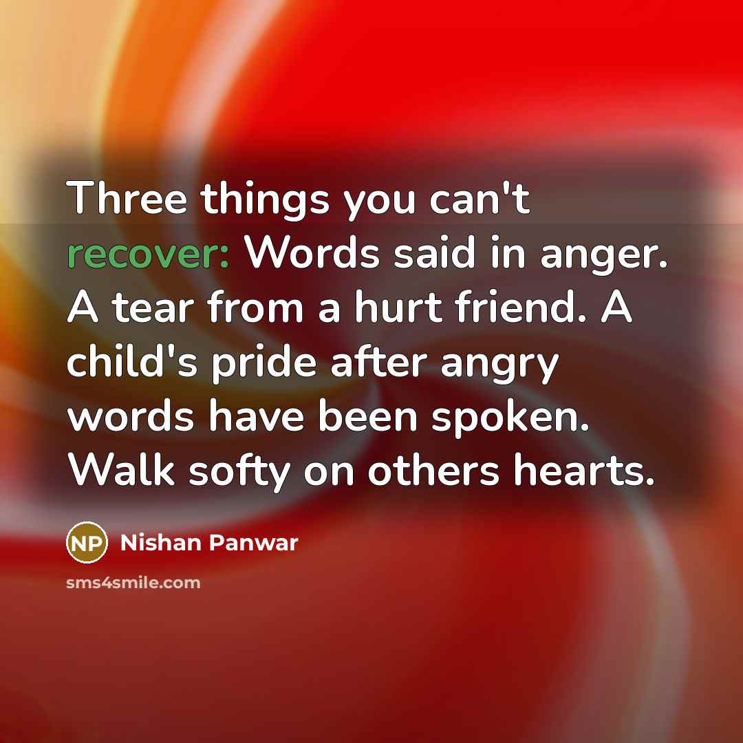 “Three things you can't recover: Words said in anger. A…” quote by Nishan Panwar