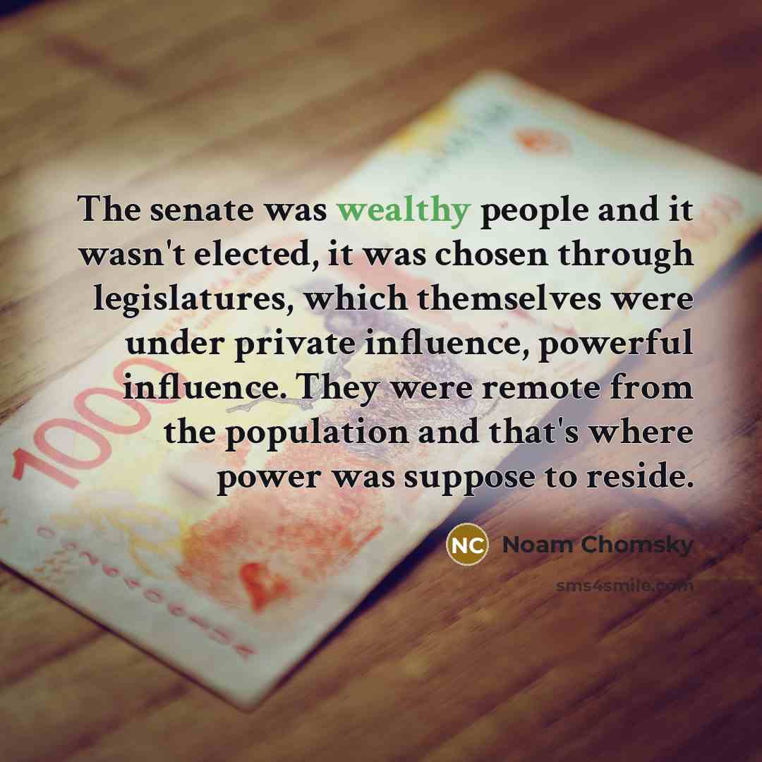 “The senate was wealthy people and it wasn't elected, it…” quote by Noam Chomsky