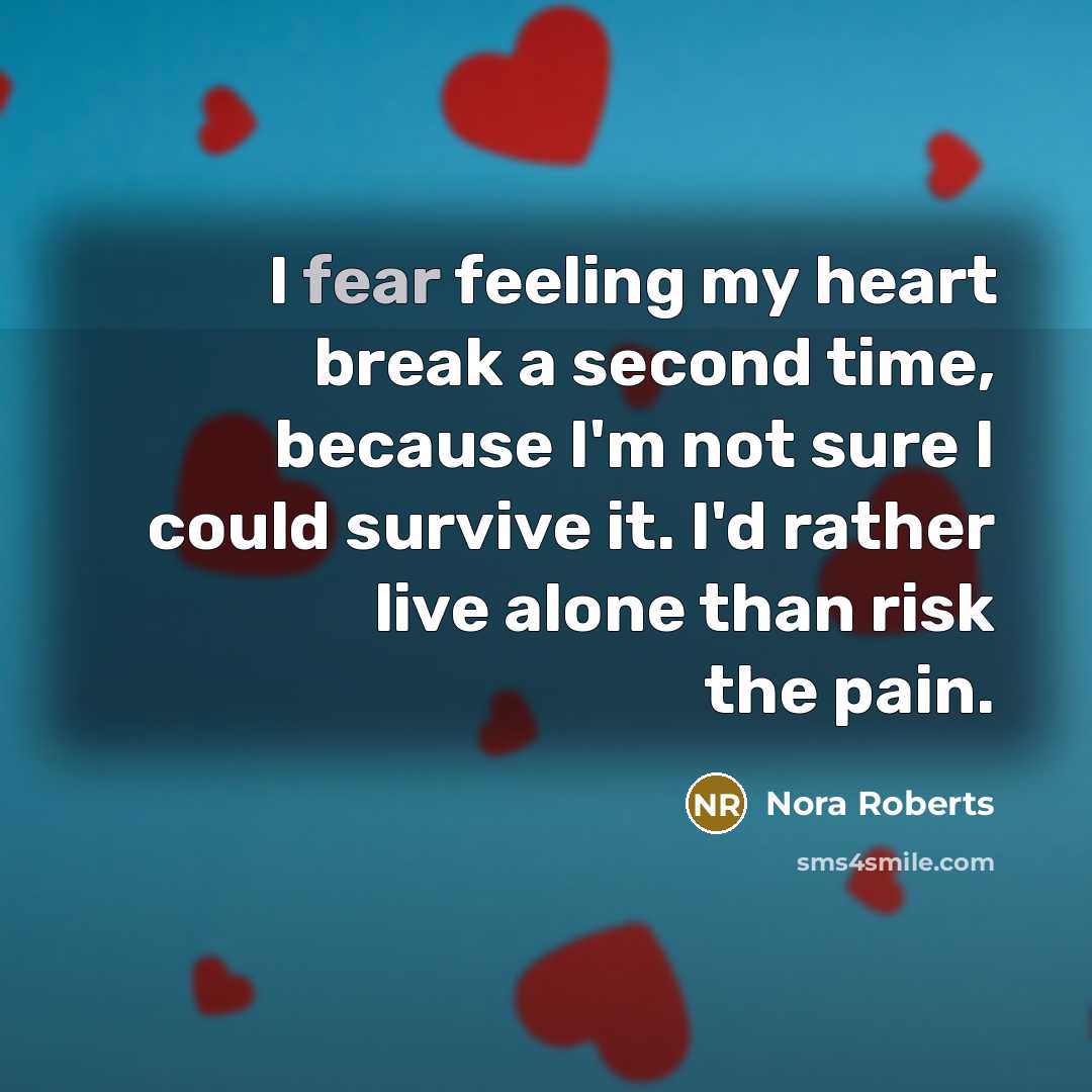 “I fear feeling my heart break a second time, because…” quote by Nora Roberts