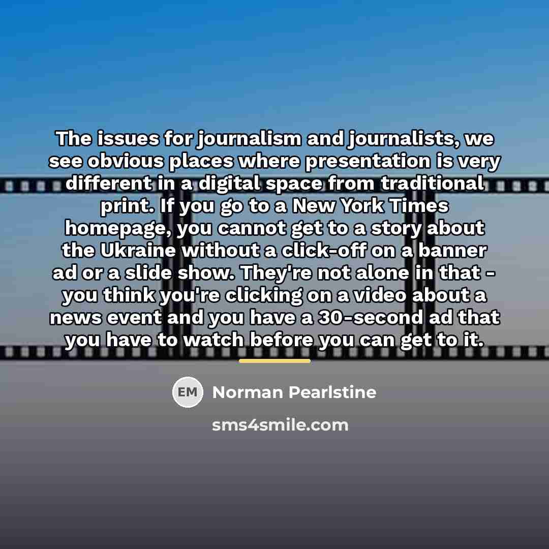 “The issues for journalism and journalists, we see obvious places…” quote by Norman Pearlstine