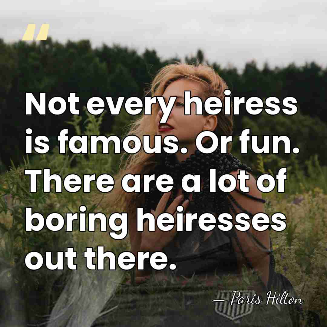Not every heiress is famous. Or fun. There are a lot of&hellip; - Paris Hilton
