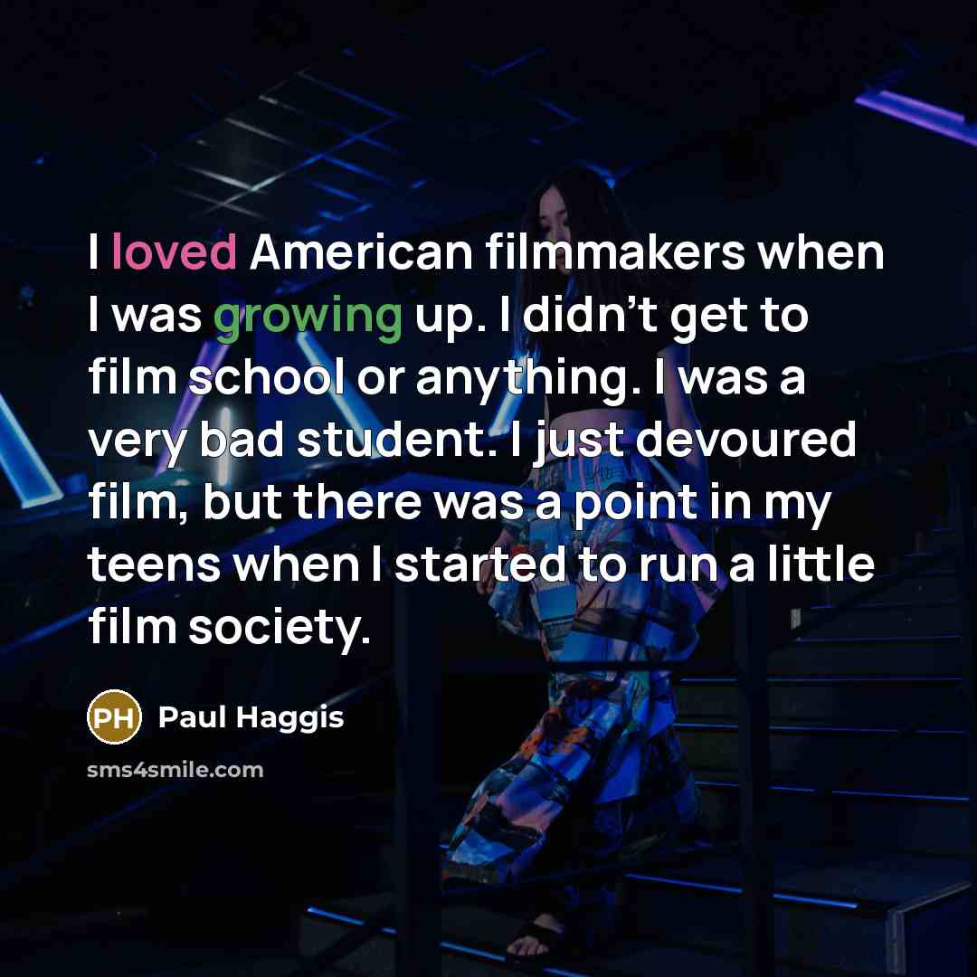 “I loved American filmmakers when I was growing up. I…” quote by Paul Haggis