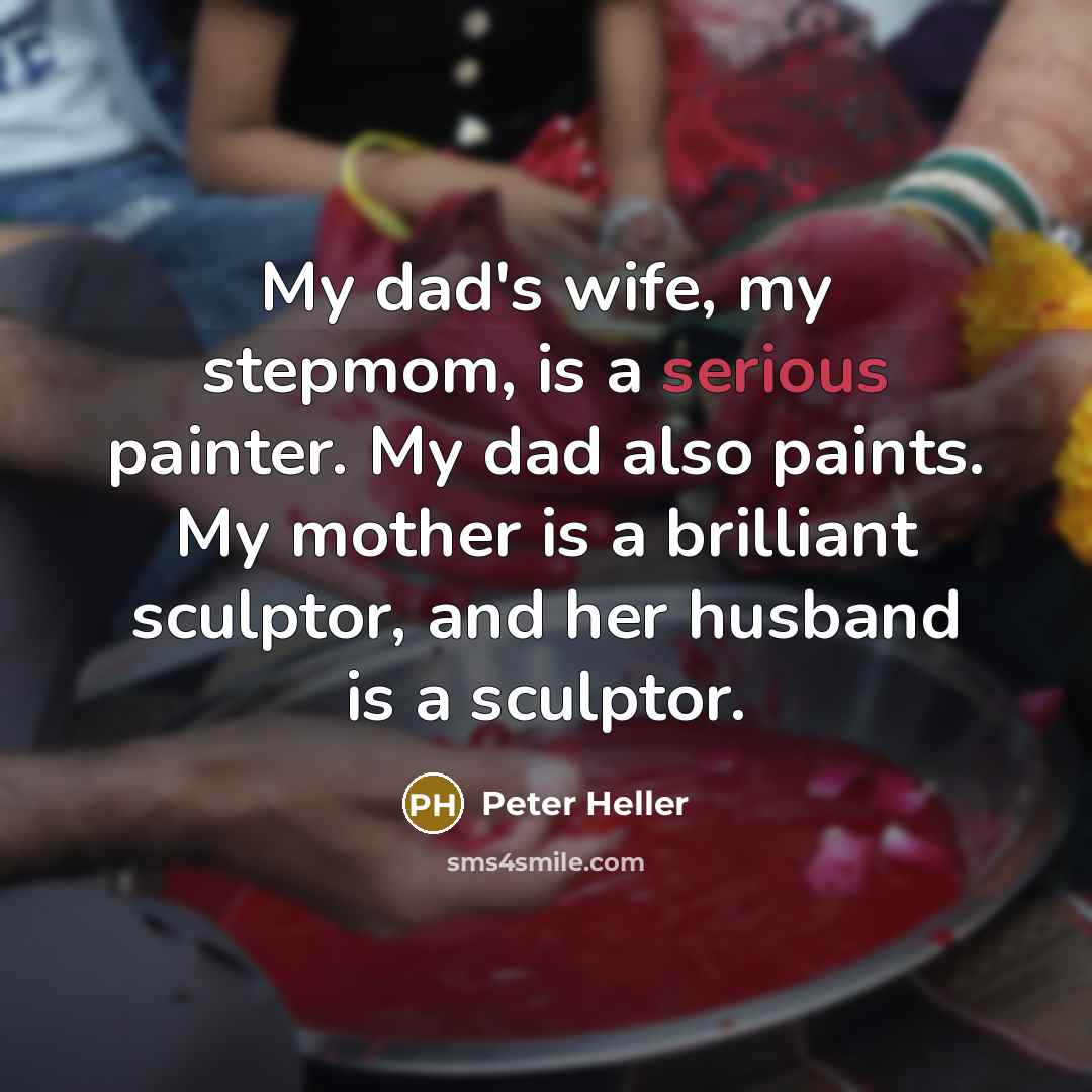 “My dad's wife, my stepmom, is a serious painter. My…” quote by Peter Heller