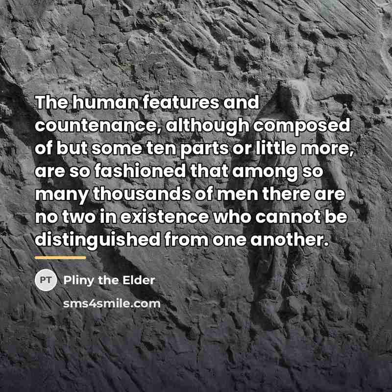 “The human features and countenance, although composed of but some…” quote by Pliny the Elder