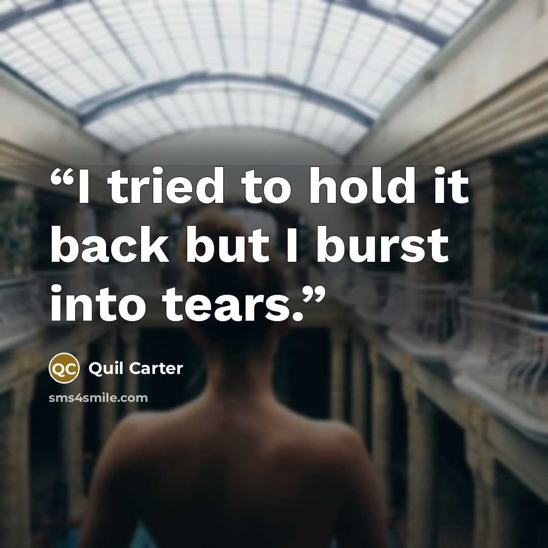 “I tried to hold it back but I burst into tears.” quote by Quil Carter