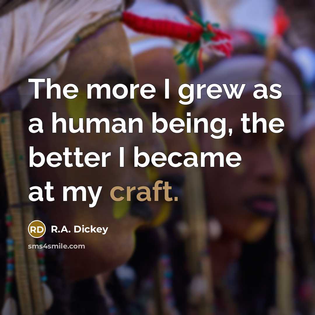 “The more I grew as a human being, the better…” quote by R.A. Dickey
