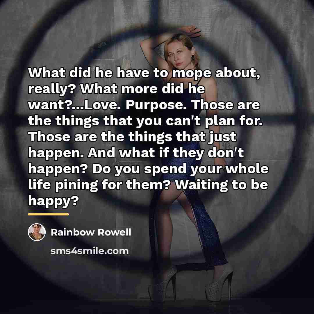 “What did he have to mope about, really? What more…” quote by Rainbow Rowell