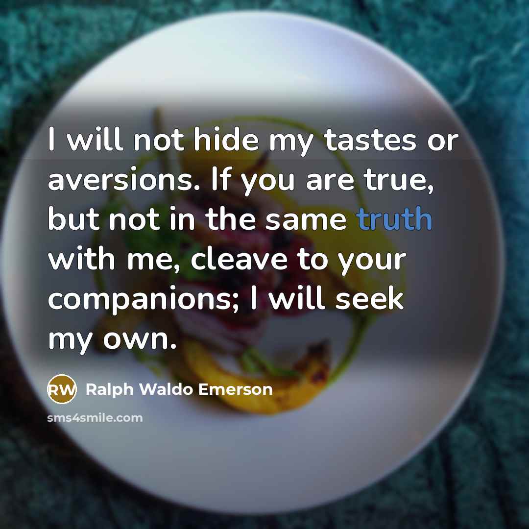 “I will not hide my tastes or aversions. If you…” quote by Ralph Waldo Emerson