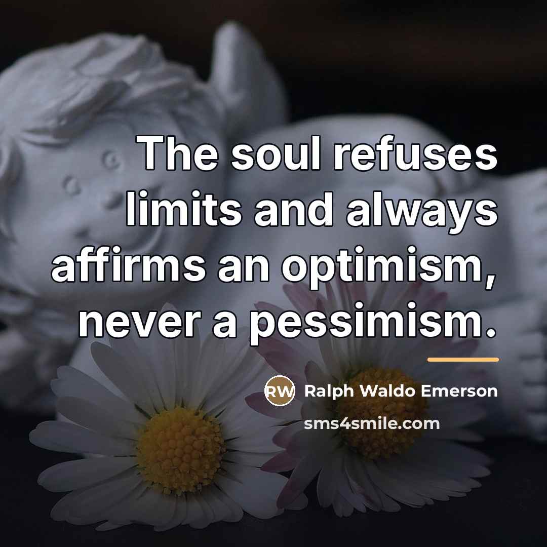 “The soul refuses limits and always affirms an optimism, never…” quote by Ralph Waldo Emerson
