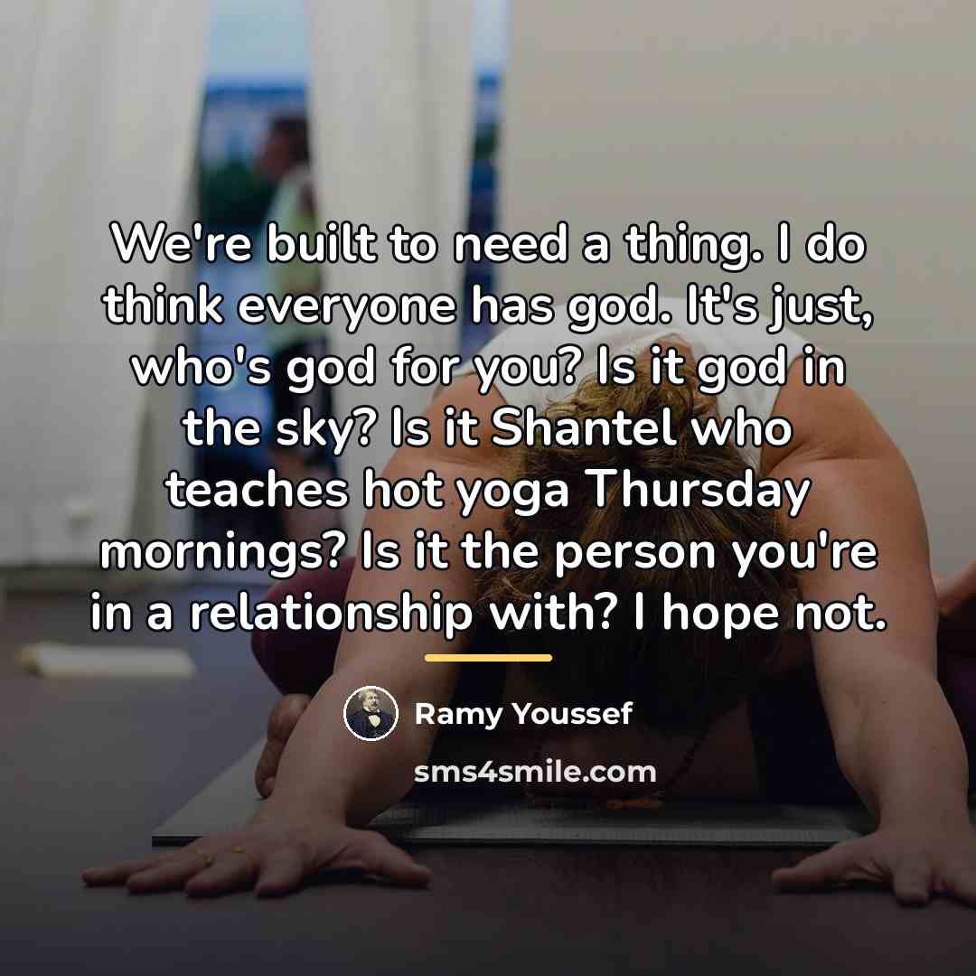 “We're built to need a thing. I do think everyone…” quote by Ramy Youssef